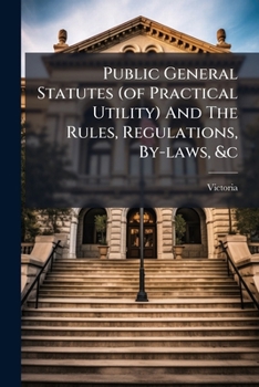 Paperback Public General Statutes (of Practical Utility) And The Rules, Regulations, By-laws, &c: 1902-14, Volume 3, Issues 1906-1907 Book
