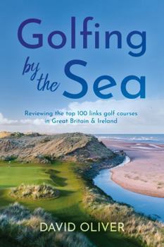 Paperback Golfing By The Sea: Reviewing the top 100 links golf courses in Great Britain & Ireland Book