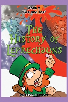 Paperback The History of Leprechauns: Book 2 "Fire and Ice" Book