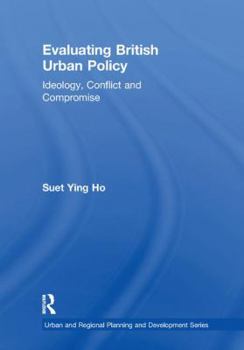 Evaluating British Urban Policy: Ideology, Conflict, and Compromise