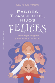 Paperback Padres Tranquilos, Hijos Felices: Cómo Dejar de Gritar Y Empezar a Conectar [Spanish] Book