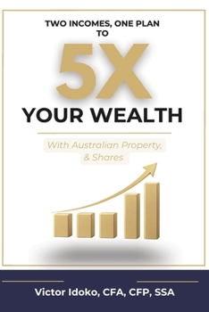 Paperback Two Incomes, One Plan to 5x Your Wealth: With Australian Property, & Shares Book
