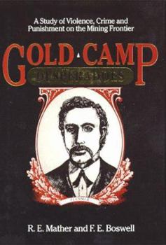 Hardcover Gold Camp Desperadoes: A Study of Violence, Crime, and Punishment on the Mining Frontier Book