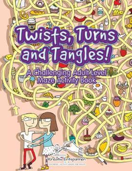 Paperback Twists, Turns and Tangles! A Challenging Adult Level Maze Activity Book