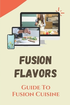 Fusion Flavors: Guide To Fusion Cuisine: Fusion Flavors