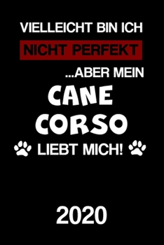 Cane Corso 2020: Kalender | Lustiger Hunde Spruch Terminplaner | Frauchen Herrchen Terminkalender Wochenplaner, Monatsplaner & Jahresplaner für ... 120 Seiten | Geschenk (German Edition)