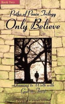 Paperback Only Believe: Learning To Walk With God In Trust (Paths of Peace) Book