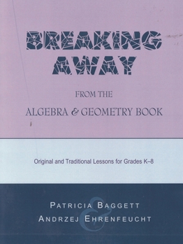 Paperback Breaking Away from the Algebra and Geometry Book: Original and Traditional Lessons for Grades K-8 Book