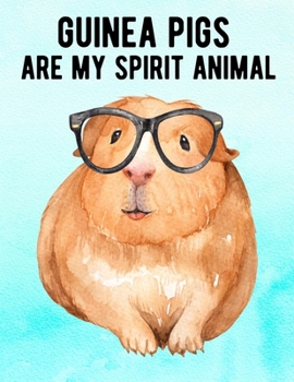 Guinea Pigs Are My Spirit Animal: 8.5x11 Notebook 100 Blank Lined College Rule Pages Guinea Pig/Hamster Notebook Watercolor Illustration Guinea Pig Artwork
