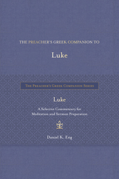 Hardcover The Preacher's Greek Companion to Luke: A Selective Commentary for Meditation and Sermon Preparation Book