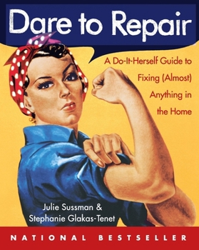 Paperback Dare to Repair: A Do-It-Herself Guide to Fixing (Almost) Anything in the Home Book