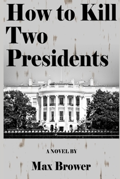 Paperback How To Kill Two Presidents Book