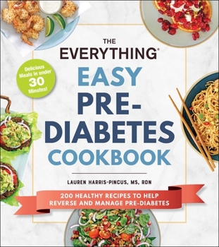 The Everything Easy Pre-Diabetes Cookbook: 200 Healthy Recipes to Help Manage and Reverse Pre-Diabetes
