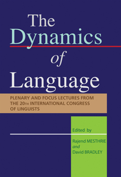 The Dynamics of Language: Plenary and focus papers from the 20th International Congress of Linguists