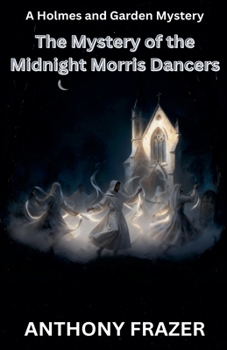 The Mystery of the Midnight Morris Dancers (Holmes and Garden Mysteries)