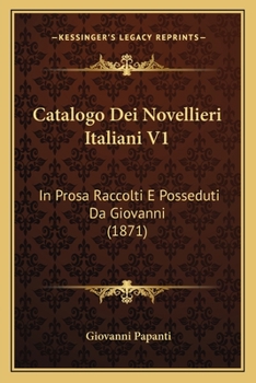 Paperback Catalogo Dei Novellieri Italiani V1: In Prosa Raccolti E Posseduti Da Giovanni (1871) [Italian] Book