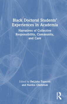 Hardcover Black Doctoral Students' Experiences in Academia: Narratives of Collective Responsibility, Community, and Care Book