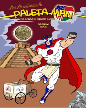 Las Aventuras De Paleta Man: Viaje Al Templo Del Inframundo De Lyobaa Coloring Book (Spanish Edition)