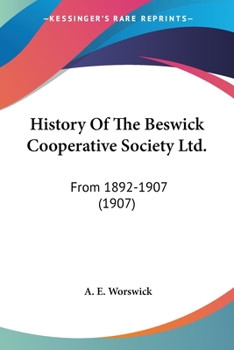 Paperback History Of The Beswick Cooperative Society Ltd.: From 1892-1907 (1907) Book