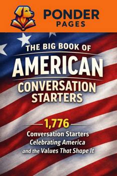 The Big Book of American Conversation Starters: 1,776 Conversation Starters Celebrating America and the Values That Shape It