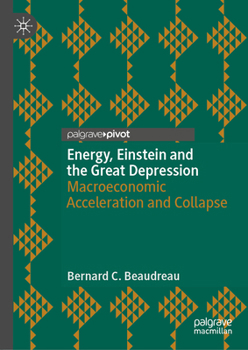Hardcover Energy, Einstein and the Great Depression: The Physics of Macroeconomic Acceleration and Collapse Book