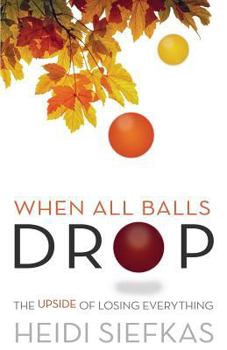 Paperback When All Balls Drop: The Upside of Losing Everything Book