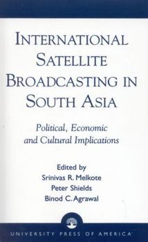 Paperback International Satellite Broadcasting in South Asia: Political, Economic and Cultural Implications Book