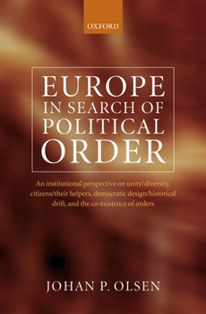 Hardcover Europe in Search of Political Order: An Institutional Perspective on Unity/Diversity, Citizens/Their Helpers, Democratic Design/Historical Drift and t Book