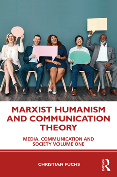 Paperback Marxist Humanism and Communication Theory: Media, Communication and Society Volume One Book