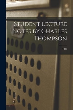Paperback Student Lecture Notes by Charles Thompson; 1848 Book