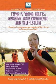 Teens & Young Adults-Growing Your Confidence and Self-Esteem (SMART TEENS-SMART CHOICES series)