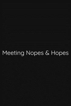 Meeting Nopes & Hopes Notebook: Lined Journal, 120 Pages, 6 x 9, Funny Office Manager Gag Gift, Black Matte Finish (Meeting Nopes & Hopes Journal)
