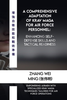 A Comprehensive Adaptation of Krav Maga for Air Force Personnel: Enhancing Self-Defense Skills and Tactical Readiness: Empowering Airmen with Speciali