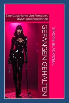 Paperback Gefangen Gehalten: Eine Geschichte von Femdom, BDSM und Keuschheit [German] Book