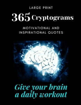 Paperback 365 Cryptograms: Give your brain a daily workout, solving puzzles, large print, motivational and inspirational quotes Book