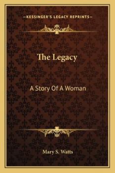 The Legacy; a Story of a Woman, by Mary S. Watts