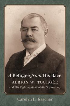 Paperback A Refugee from His Race: Albion W. Tourgée and His Fight against White Supremacy Book
