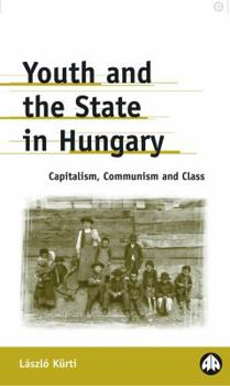 Paperback Youth and the State in Hungary: Capitalism, Communism and Class Book