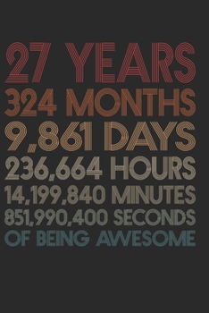 27 Years Of Being Awesome: 324 Months 27-Year-Old 27th Birthday Gift For 27 Year, day, minute, second Birthday Gift for Man & Woman. Blank Lined Vintage Notebook Journal for Writing Notes-6x9 Inch 110