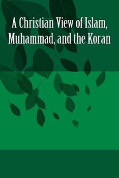 Paperback A Christian View of Islam, Muhammad, and the Koran Book
