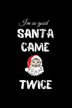 Paperback I'm so Good Santa Came Twice: Hilarious Blank Lined Journal. Inappropriate Secret Santa Christmas Gift. Adult Jokes Cover. (Office Holiday Humor Edi Book