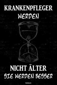 Krankenpfleger werden nicht älter sie werden besser Notizbuch: Krankenpfleger Journal DIN A5 liniert 120 Seiten Geschenk (German Edition)
