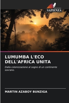 Lumumba l'Eco Dell'africa Unita (Italian Edition)
