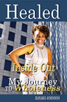 Paperback Healed Inside Out: My Journey to Wholeness Book