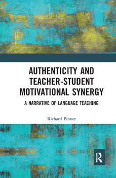 Paperback Authenticity and Teacher-Student Motivational Synergy: A Narrative of Language Teaching Book