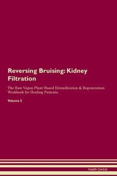 Paperback Reversing Bruising: Kidney Filtration The Raw Vegan Plant-Based Detoxification & Regeneration Workbook for Healing Patients. Volume 5 Book