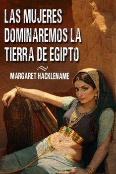 Las Mujeres Dominaremos la Tierra de Egipto - Book #1 of the Saga del Antiguo Egipto