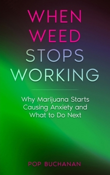Paperback When Weed Stops Working: Why Marijuana Starts Causing Anxiety and What to Do Next Book