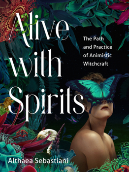 Paperback Alive with Spirits: The Path and Practice of Animistic Witchcraft Book