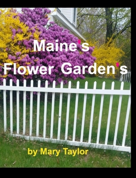 Hardcover Maine's Flower Gardens: Flowers, Rocks Trees Butterfly Maine Colorful Pink Purple Yellow Book